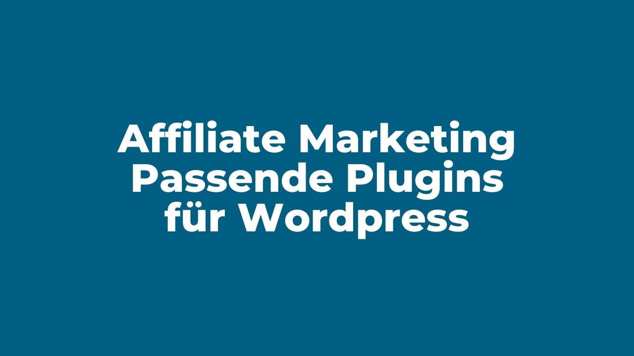 Affiliate Marketing: Diese WordPress-Plugins verwende ich