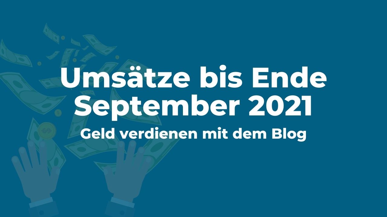 Geld verdienen mit dem Blog: Umsätze bis Ende September 2021