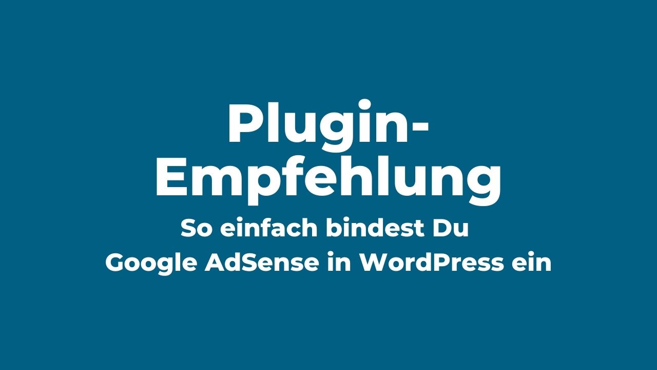 So einfach bindest Du Google Werbeanzeigenin WordPress ein