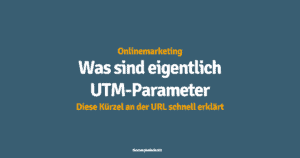 Was sind UTMs und warum solltest du dich darum kümmern?