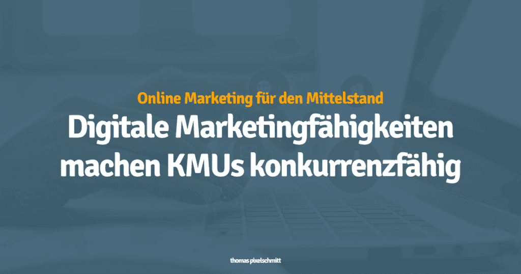 Digitale Marketingfähigkeiten machen KMUs konkurrenzfähig.