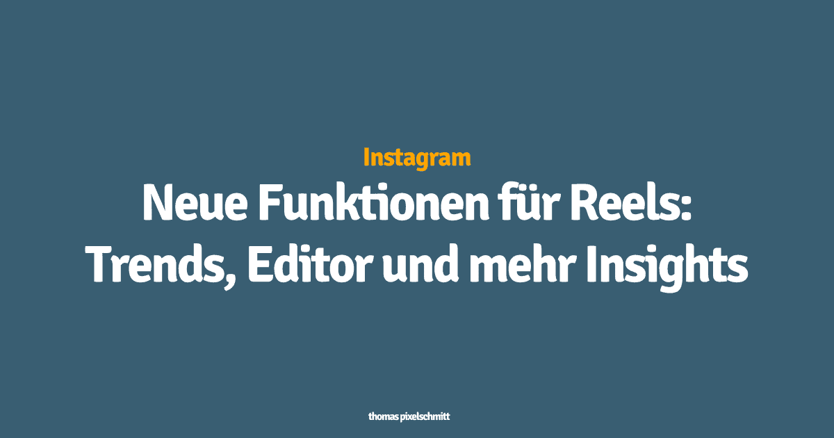 Neue Funktionen für Reels: Trends, Editor und mehr Insights