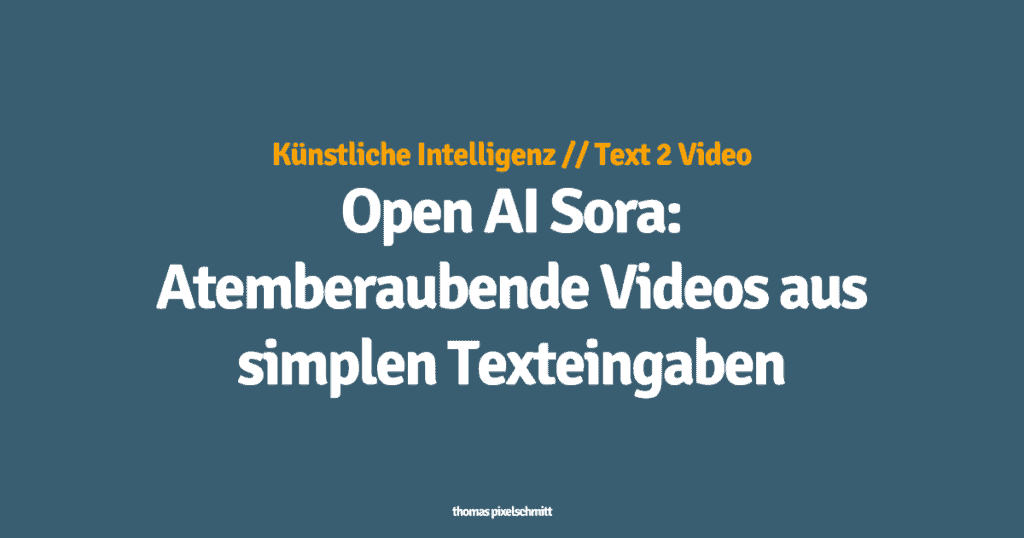 Open AI Sora: Atemberaubende Bilder aus simplen Texteingaben