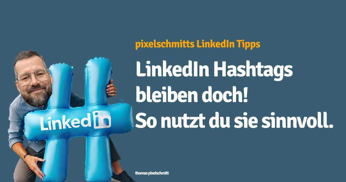 LinkedIn Hashtags bleiben doch! So nutzt du sie sinnvoll.