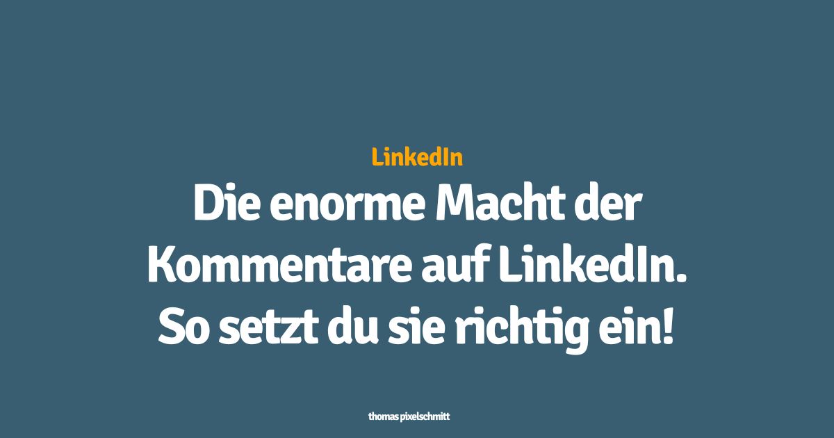 Die enorme Macht der Kommentare auf LinkedIn. So setzt du sie richtig ein!