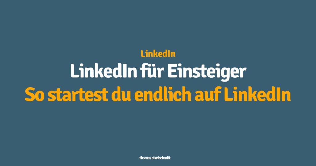 LinkedIn für Einsteiger So startest du endlich auf LinkedIn