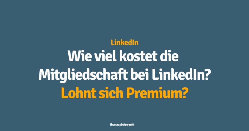 Wie viel kostet die Mitgliedschaft bei LinkedIn? Lohnt sich Premium?