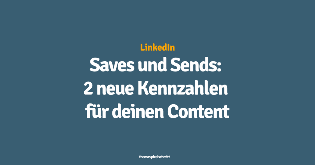 LinkedIn Saves und Sends 2 neue Kennzahlen für deinen Content