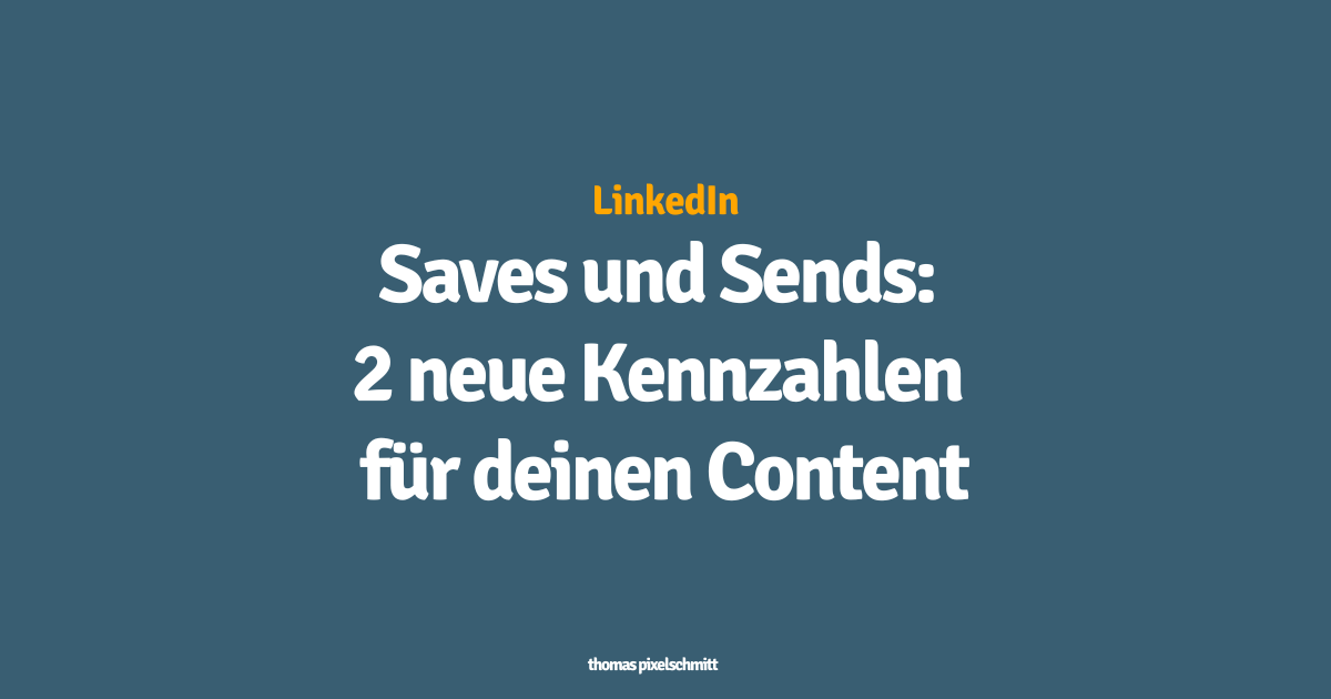 LinkedIn Saves und Sends 2 neue Kennzahlen für deinen Content